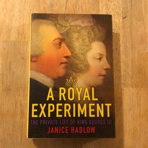 A Royal Experiment The Private Life of King George III by Janice Hadlow